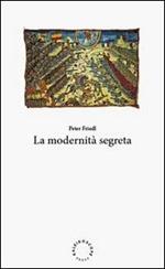 La modernità segreta. Ediz. italiana e inglese