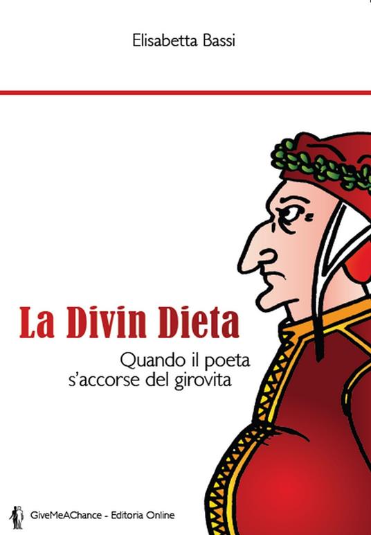 La divin dieta. Quando il poeta s'accorse del girovita - Elisabetta Bassi - copertina