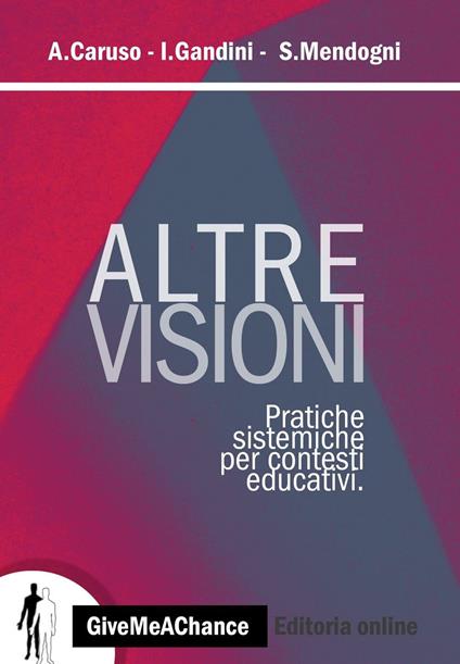 Altre visioni. Pratiche sistemiche per contesti educativi - Antonio Caruso,Isabella Gandini,Sara Mendogni - copertina