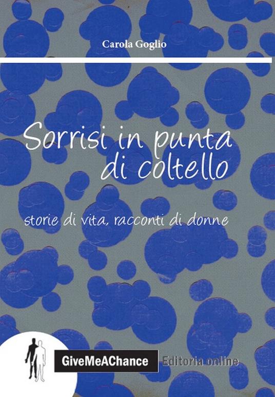 Sorrisi in punta di coltello. Storie di vita, racconti di donne - Carola Goglio - copertina