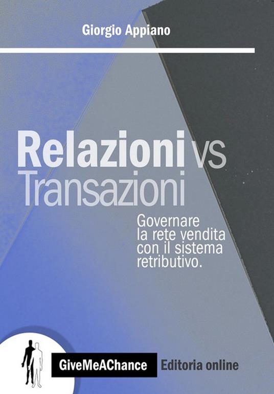 Relazioni vs transazioni. Governare la rete di vendita con il sistema retributivo. Con software di simulazione - Giorgio Appiano - copertina