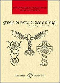 Storie di fate, di idee e di eroi. Cha mhisde sgeul mhath aithris da uair - Susanna Breschi,Gian Ugo Berti - copertina