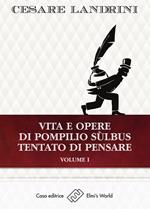 Vita e opere di Pompilio Sùlbus. Tentato di pensare. Vol. 1