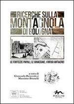 Ricerche sulla Montagnola di Bologna. Le fortezze papali, le ghiacciaie, i rifugi antiaerei