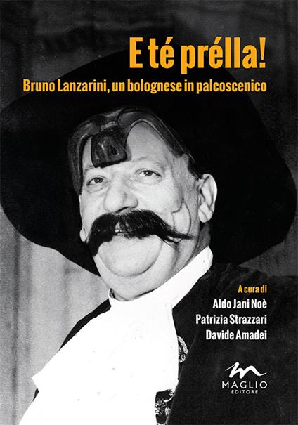 E té prélla! Bruno Lanzarini, un bolognese in palcoscenico - copertina
