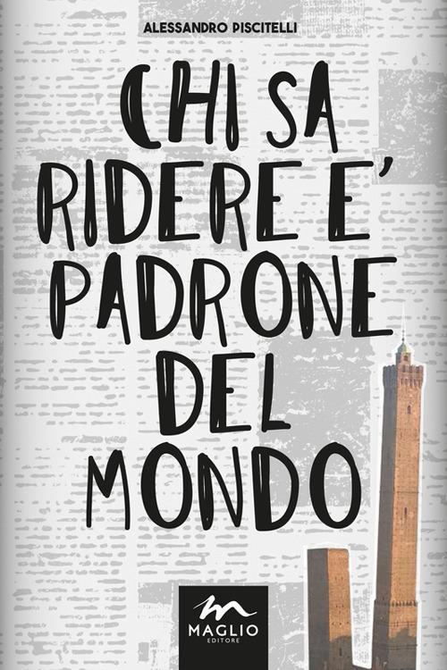 Chi sa ridere è padrone del mondo - Alessandro Piscitelli - Libro