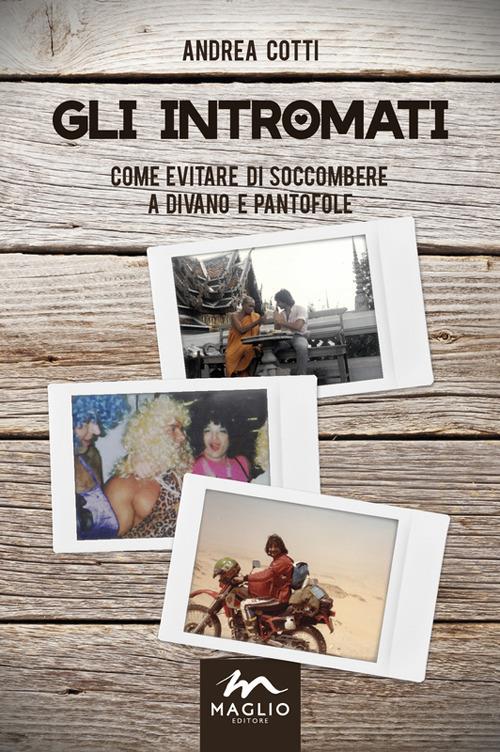 Gli intromati. Come evitare di soccombere a divano e pantofole - Andrea Cotti - copertina