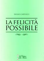 La felicità possibile. La via per giungere alla felicità e alla soddisfazione