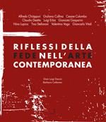 Riflessi della fede nell'arte contemporanea. Catalogo della mostra (Lecco, 8 giugno-8 settembre 2013)