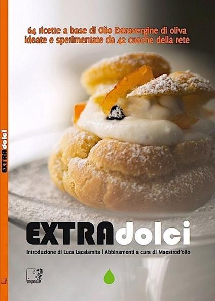 Extradolci. 64 ricette a base di olio extravergine d'oliva ideate e sperimentate da 42 cuoche della rete - copertina