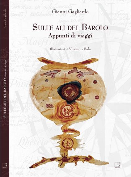 Sulle ali del Barolo. Appunti di viaggio - Gianni Gagliardo - copertina