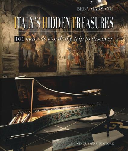 Italy's hidden treasures. 101 marvels worth the trip to discover. Ediz. illustrata. Vol. 1 - Beba Marsano - copertina