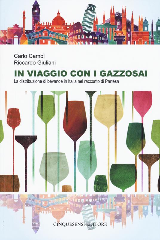 In viaggio con i gazzosai. La distribuzione di bevande in Italia nel racconto di Partesa - Carlo Cambi,Riccardo Giuliani - copertina
