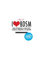I love BDSM. Guida per principianti ai giochi erotici di bondage, dominazione e sottomissione