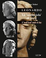 Leonardo. La «testicciola» di terra. A «small head» made of clay. Ediz. italiana e inglese