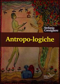 Antropo-logiche. Mondi e modi dell'umano - Stefania Consigliere - copertina