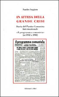 In attesa della grande crisi. Storia del Partito Comunista Internazionale «il programma comunista» (dal 1952 al 1982) - Sandro Saggioro - copertina