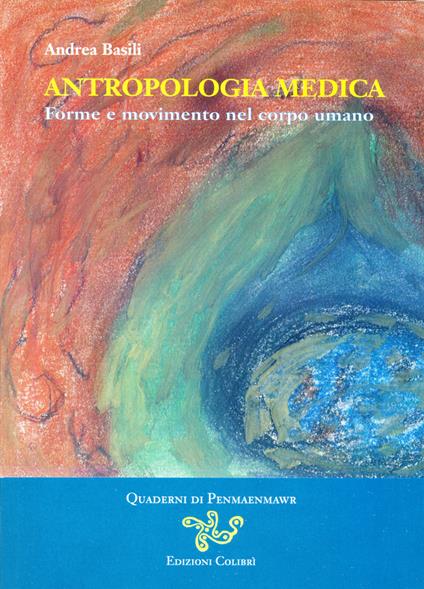 Antropologia medica. Forme e movimento nel corpo umano - Andrea Basili - copertina