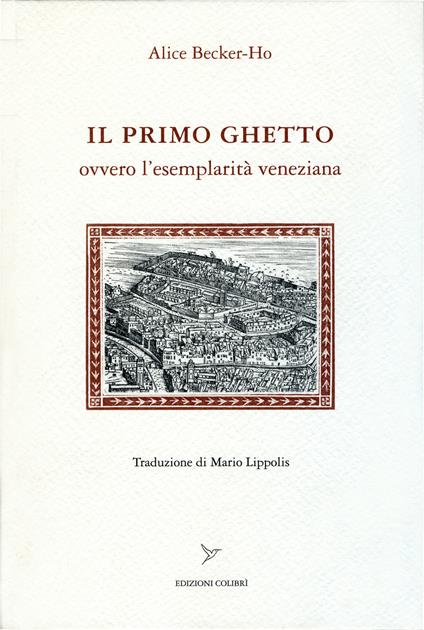 Il primo ghetto ovvero l'esemplarità veneziana - Alice Becker-Ho - copertina