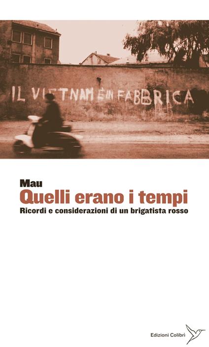 Quelli erano i tempi. Ricordi e considerazioni di un brigatista rosso - Mau - copertina
