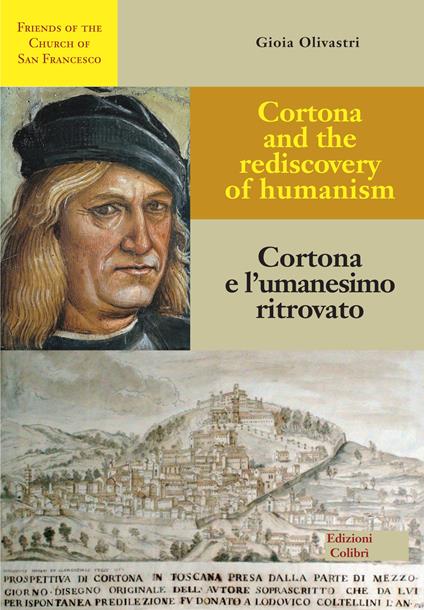 Cortona e l'umanesimo ritrovato-Cortona and the rediscovery of humanism. Ediz. bilingue - Gioia Olivastri - copertina