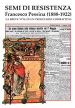 Semi di Resistenza. Francesco Pessina (1888-1922). La breve vita di un proletario combattivo