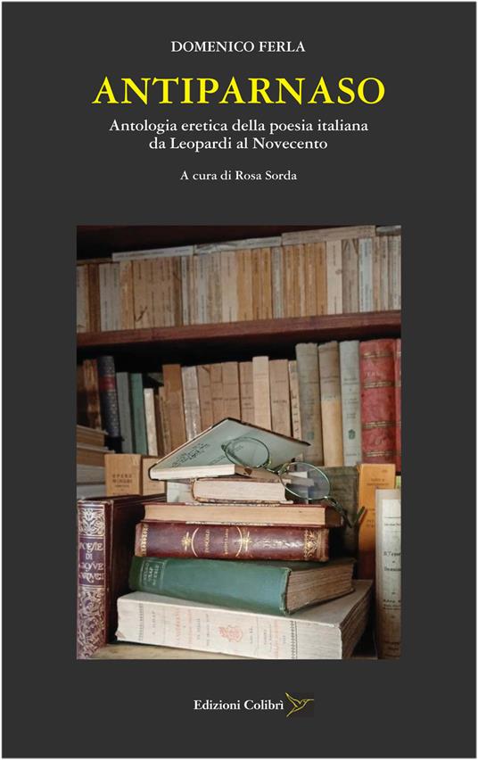 Antiparnaso. Antologia eretica della poesia italiana da Leopardi al Novecento - Domenico Ferla - copertina