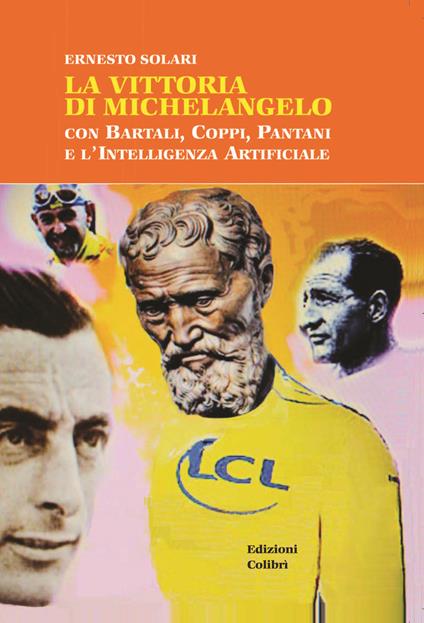 La vittoria di Michelangelo con Bartali, Coppi, Pantani e l'Intelligenza Artificiale - Ernesto Solari - copertina