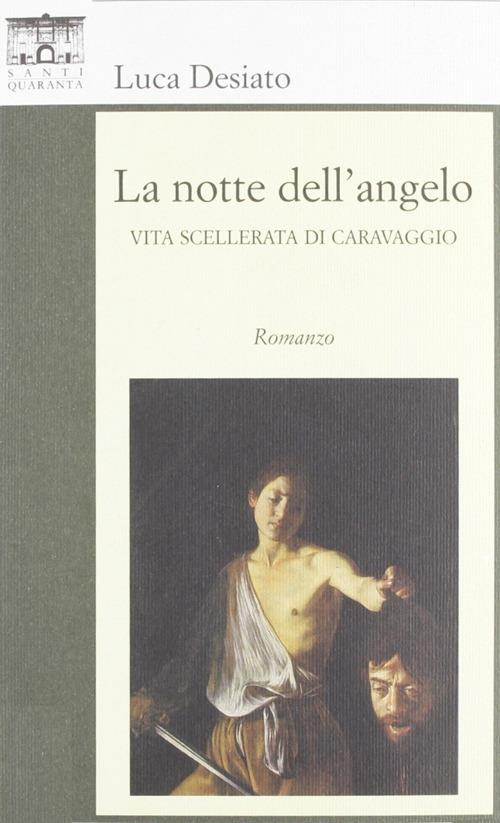 La notte dell'angelo. Vita scellerata di Caravaggio - Luca Desiato - copertina