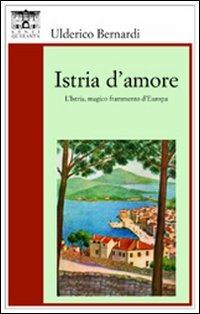 Istria d'amore - Ulderico Bernardi - copertina