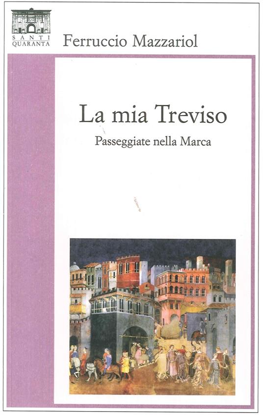 La mia Treviso. Passeggiate nella Marca - Ferruccio Mazzariol - copertina