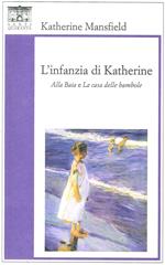 L'infanzia di Katherine. «Alla baia» e «La casa delle bambole»