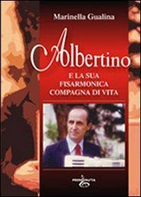 Albertino e la sua fisarmonica compagna di vita - Marinella Gualina - copertina