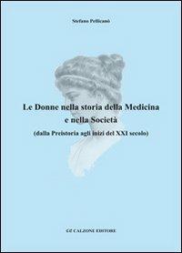 Le donne nella storia della medicina e nella società dalla preistoria agli inizi del XXI secolo - Stefano Pellicanò - copertina