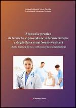 Manuale pratico di tecniche e procedure infermieristiche e degli operatori socio-sanitari (dalla tecnica di base all'assistenza specialistica)