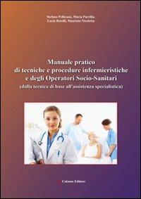Manuale pratico di tecniche e procedure infermieristiche e degli operatori socio-sanitari (dalla tecnica di base all'assistenza specialistica) - copertina