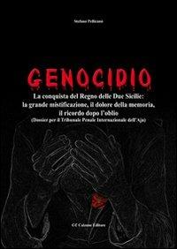 Genocidio. La conquista del Regno delle Due Sicilie. La grande mistificazione, il dolore della memoria, il ricordo dopo l'oblio - Stefano Pellicanò - copertina