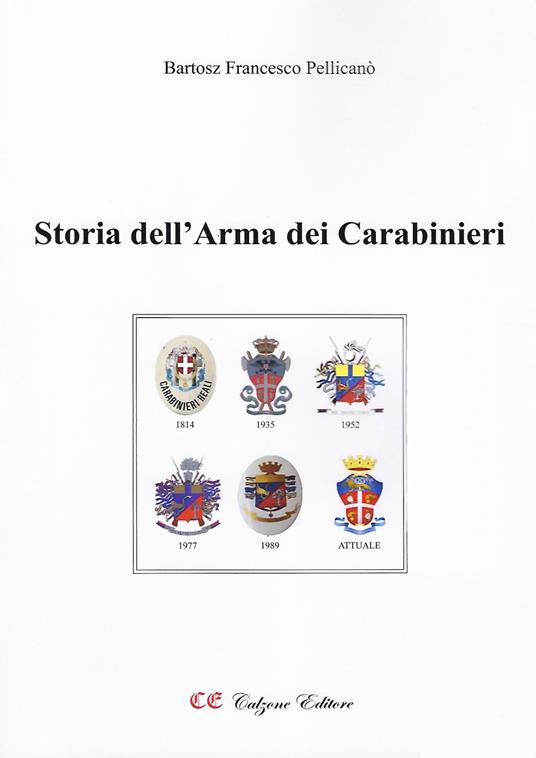 Storia dell'Arma dei Carabinieri. Ediz. illustrata - Bartosz Francesco Pellicanò - copertina