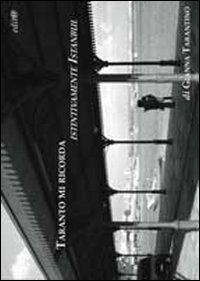 Taranto mi ricorda istintivamente Istanbul. 72 foto in bianco e nero. Visioni di una Taranto piuttosto orientale e di un gemellaggio con un non luogo - Gianna Tarantino - copertina