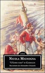 Nicola Mignogna. «L'uomo puro» di Garibaldi. Attraverso gli scritti di Alessandro Criscuolo