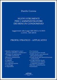 Nuovi strumenti per l'amministrazione dei beni in condominio. Profili pratico-applicativi - Danilo Corona - copertina