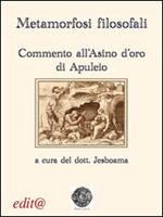 Metamorfosi filosofali. Commento all'«Asino d'oro» di Apuleio
