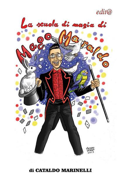 La scuola di magia di mago Maraldo. Impara anche tu ad essere un mago! - Cataldo Marinelli - copertina