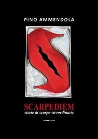 Scarpediem. Storie di scarpe straordinarie - Pino Ammendola - ebook
