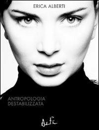 Antropologia destabilizzata - Erica Alberti - copertina