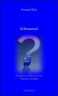 Gli extraterrestri. Introduzione, traduzione e note di Francesco Capriglione - Immanuel Kant - copertina