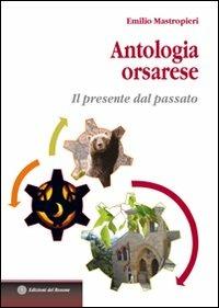 Antologia orsarese. Il presente dal passato - Emilio Mastropietro - copertina