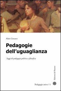 Pedagogie dell'uguaglianza. Saggi di pedagogia politica e filosofica - Alain Goussot - copertina