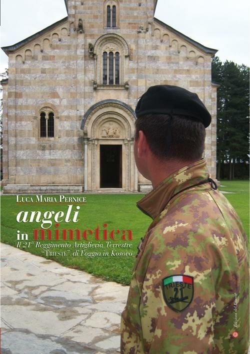 Angeli in mimetica. Il 21° reggimento artiglieria terrestre «Trieste » di Foggia in Kosovo - Luca Maria Pernice - copertina
