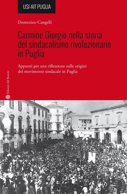 Carmine Giorgio nella storia del sindacalismo rivoluzionario in Puglia. Appunti per una riflessione sulle origini del movimento sindacale in Puglia - Domenico Cangelli - copertina